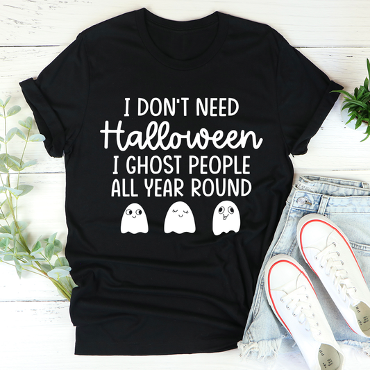 I Dont Need Halloween Tee