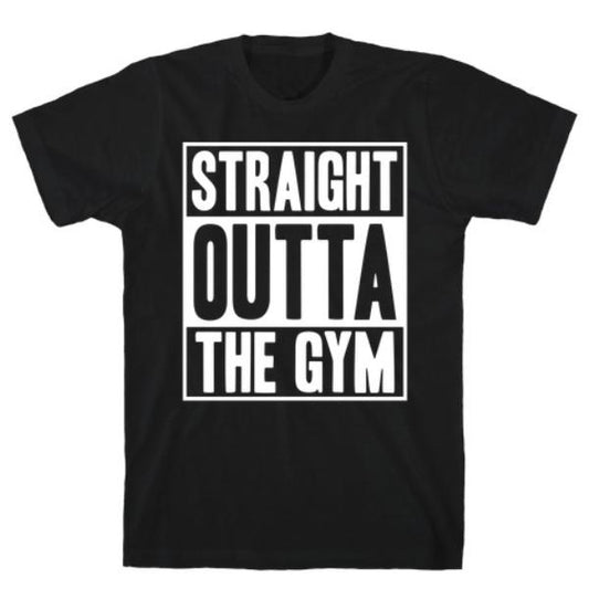 STRAIGHT OUTTA THE GYM T-SHIRT