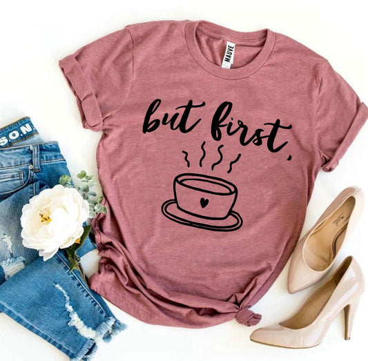 But First Coffee T-shirt