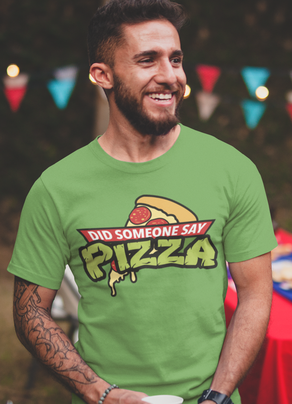 Did Someone Say Pizza T-shirt